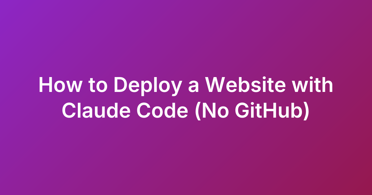 How to Deploy a Website with Claude Code (No GitHub)
