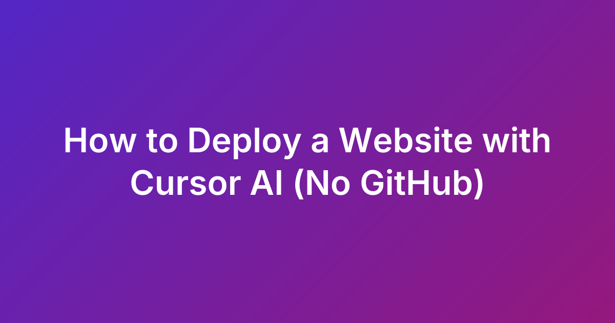 How to Deploy a Website with Cursor AI (No GitHub)