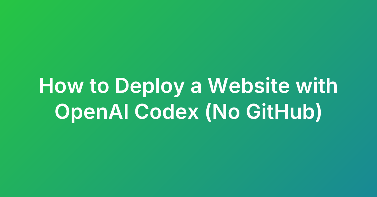 How to Deploy a Website with OpenAI Codex (No GitHub)